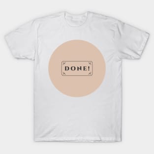 Done ! - Cool Motivational Quote T-Shirt